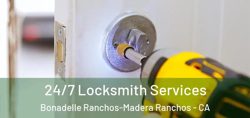  24/7 Locksmith Services Bonadelle Ranchos-Madera Ranchos - CA