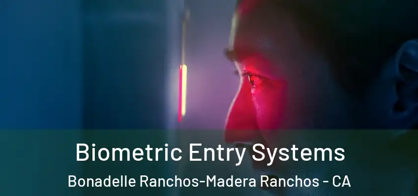  Biometric Entry Systems Bonadelle Ranchos-Madera Ranchos - CA