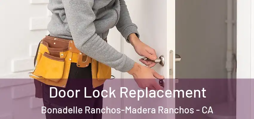  Door Lock Replacement Bonadelle Ranchos-Madera Ranchos - CA