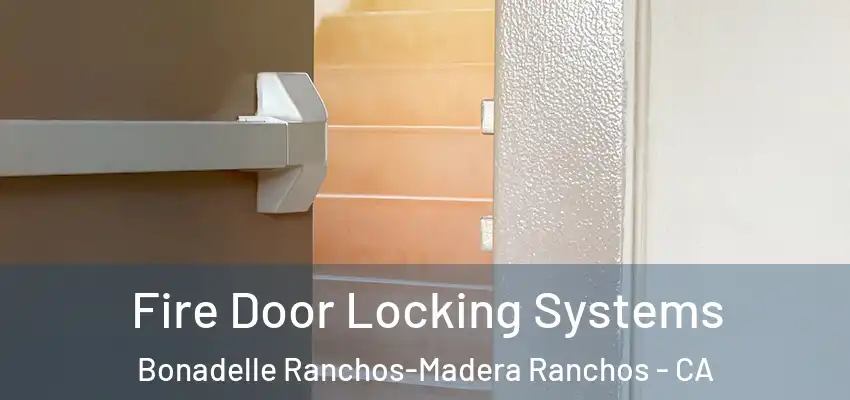  Fire Door Locking Systems Bonadelle Ranchos-Madera Ranchos - CA