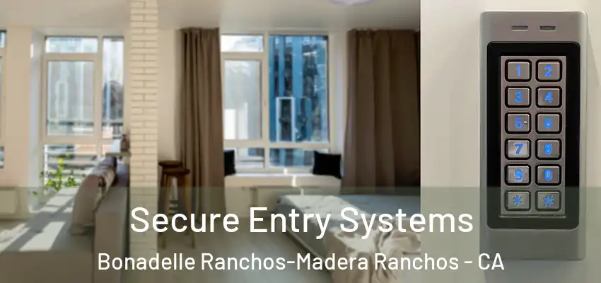  Secure Entry Systems Bonadelle Ranchos-Madera Ranchos - CA